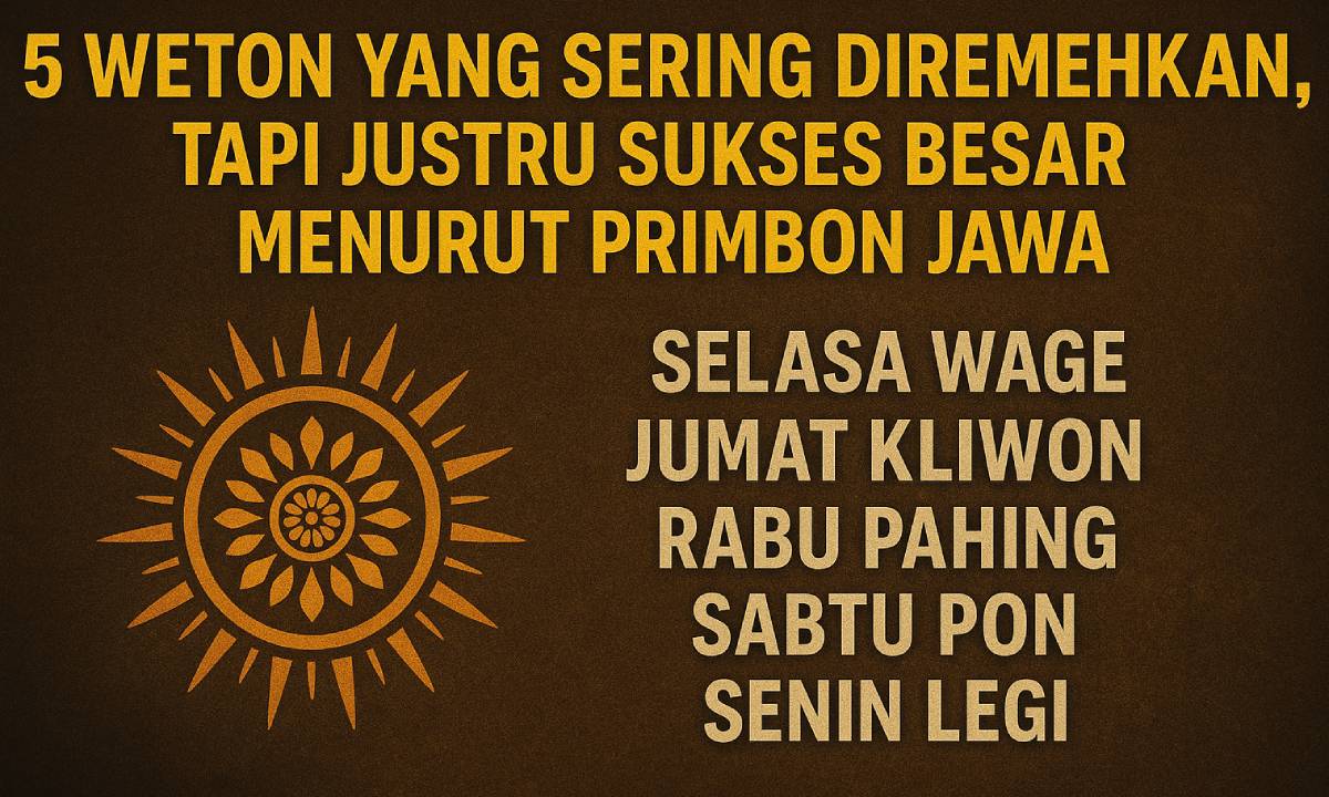 5 Weton yang Sering Diremehkan, Tapi Justru Sukses Besar Menurut Primbon Jawa